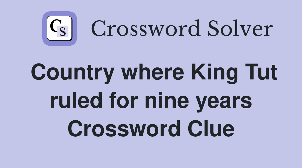 Country where King Tut ruled for nine years Crossword Clue Answers